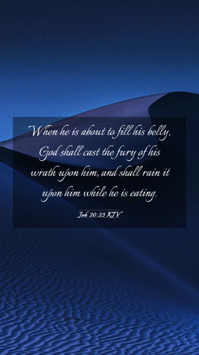 Picture 03 - Job 20:23 KJV Mobile Phone Wallpaper - When he is about to fill his belly, God shall - Mobile Bible Verse Wallpaper