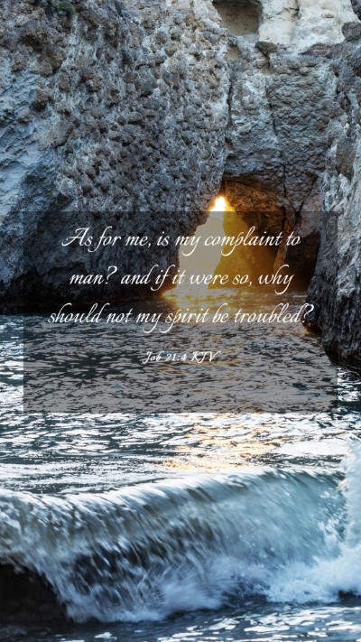 Picture 03 - Job 21:4 KJV Mobile Phone Wallpaper - As for me, is my complaint to man? and if it were - Mobile Bible Verse Wallpaper