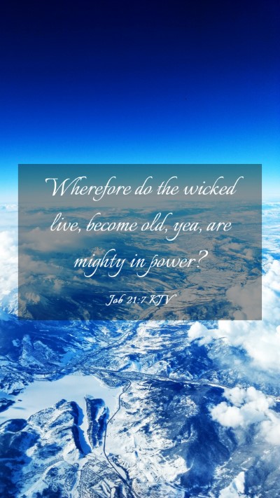 Picture 03 - Job 21:7 KJV Mobile Phone Wallpaper - Wherefore do the wicked live, become old, yea, - Mobile Bible Verse Wallpaper