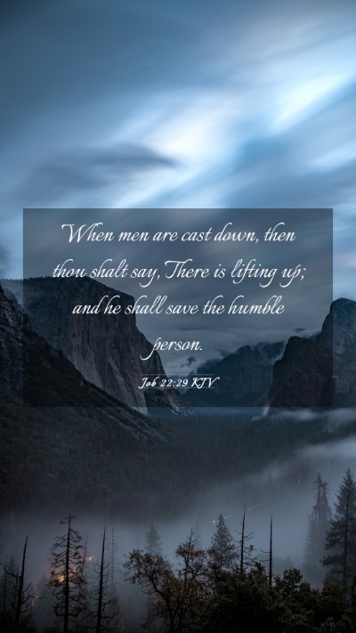 Picture 03 - Job 22:29 KJV Mobile Phone Wallpaper - When men are cast down, then thou shalt say, - Mobile Bible Verse Wallpaper