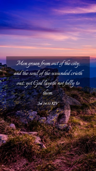 Picture 03 - Job 24:12 KJV Mobile Phone Wallpaper - Men groan from out of the city, and the soul of - Mobile Bible Verse Wallpaper
