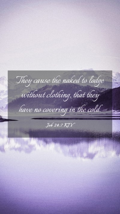 Picture 03 - Job 24:7 KJV Mobile Phone Wallpaper - They cause the naked to lodge without clothing, - Mobile Bible Verse Wallpaper