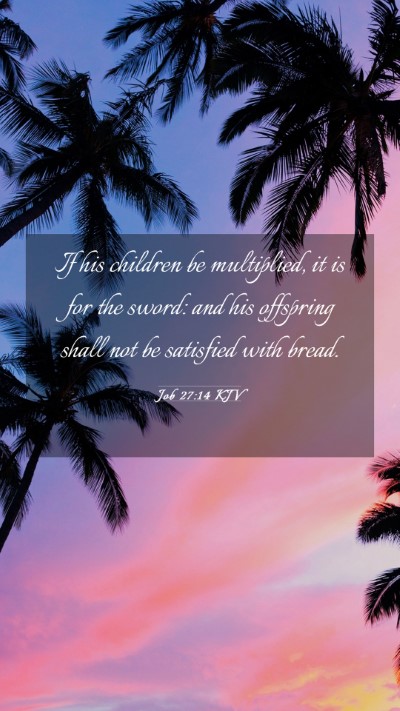 Picture 03 - Job 27:14 KJV Mobile Phone Wallpaper - If his children be multiplied, it is for the - Mobile Bible Verse Wallpaper