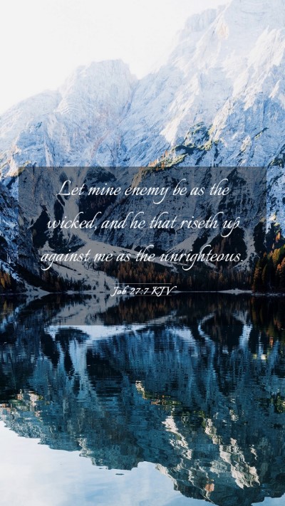 Picture 03 - Job 27:7 KJV Mobile Phone Wallpaper - Let mine enemy be as the wicked, and he that - Mobile Bible Verse Wallpaper