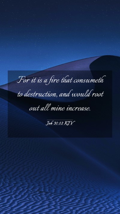 Picture 03 - Job 31:12 KJV Mobile Phone Wallpaper - For it is a fire that consumeth to destruction, - Mobile Bible Verse Wallpaper