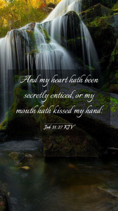 Picture 03 - Job 31:27 KJV Mobile Phone Wallpaper - And my heart hath been secretly enticed, or my - Mobile Bible Verse Wallpaper