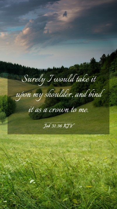 Picture 03 - Job 31:36 KJV Mobile Phone Wallpaper - Surely I would take it upon my shoulder, and bind - Mobile Bible Verse Wallpaper