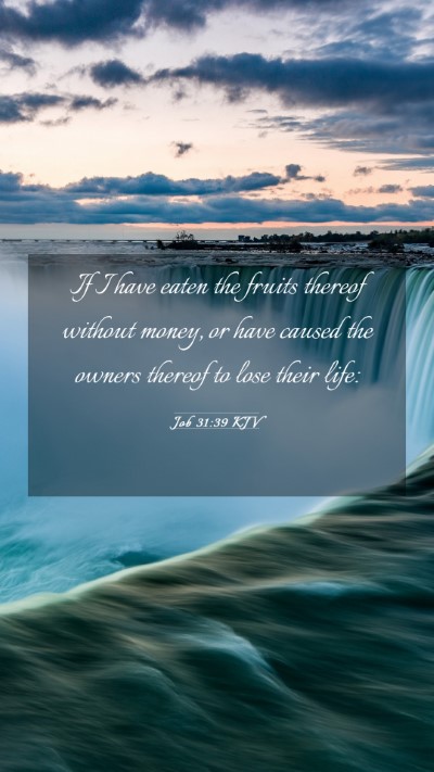Picture 03 - Job 31:39 KJV Mobile Phone Wallpaper - If I have eaten the fruits thereof without money, - Mobile Bible Verse Wallpaper