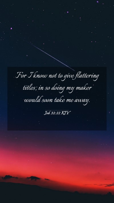 Picture 03 - Job 32:22 KJV Mobile Phone Wallpaper - For I know not to give flattering titles; in so - Mobile Bible Verse Wallpaper