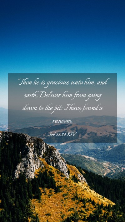 Picture 03 - Job 33:24 KJV Mobile Phone Wallpaper - Then he is gracious unto him, and saith, Deliver - Mobile Bible Verse Wallpaper