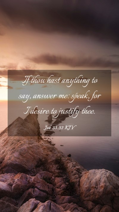 Picture 03 - Job 33:32 KJV Mobile Phone Wallpaper - If thou hast anything to say, answer me: speak, - Mobile Bible Verse Wallpaper