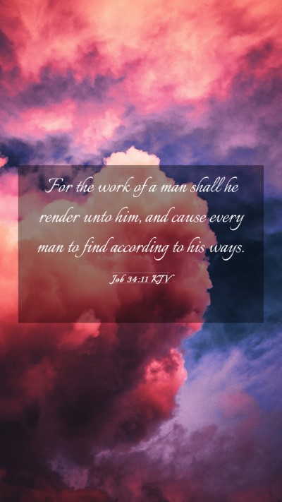 Picture 03 - Job 34:11 KJV Mobile Phone Wallpaper - For the work of a man shall he render unto him, - Mobile Bible Verse Wallpaper