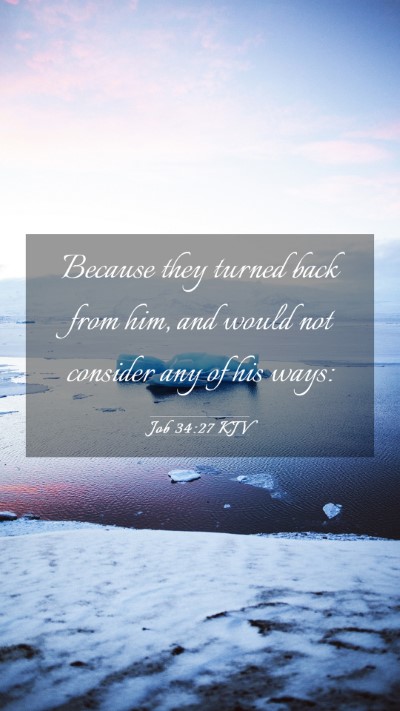 Picture 03 - Job 34:27 KJV Mobile Phone Wallpaper - Because they turned back from him, and would not - Mobile Bible Verse Wallpaper