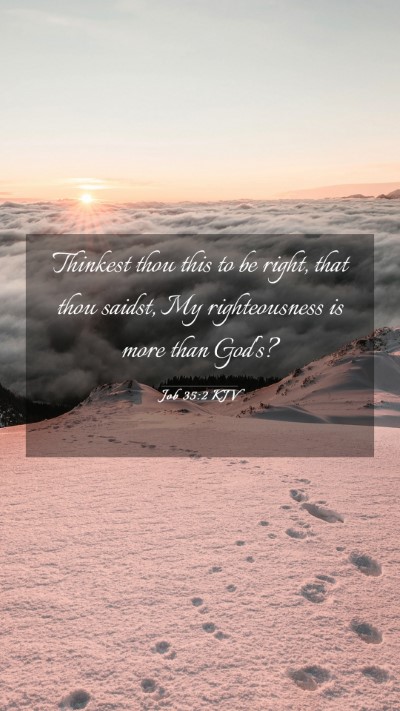 Picture 03 - Job 35:2 KJV Mobile Phone Wallpaper - Thinkest thou this to be right, that thou saidst, - Mobile Bible Verse Wallpaper