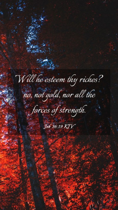 Picture 03 - Job 36:19 KJV Mobile Phone Wallpaper - Will he esteem thy riches? no, not gold, nor all - Mobile Bible Verse Wallpaper