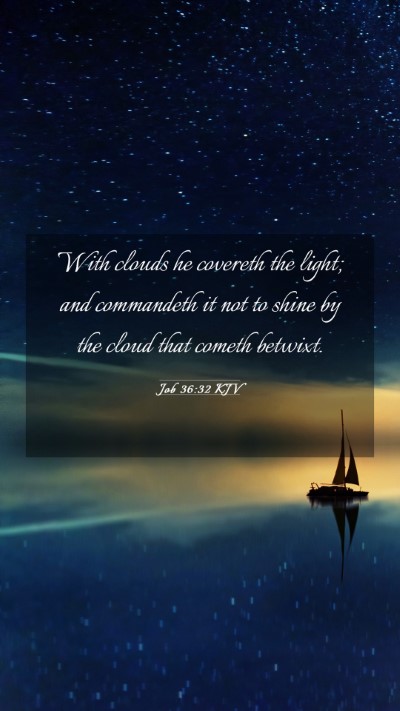 Picture 03 - Job 36:32 KJV Mobile Phone Wallpaper - With clouds he covereth the light; and commandeth - Mobile Bible Verse Wallpaper