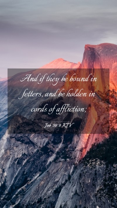 Picture 03 - Job 36:8 KJV Mobile Phone Wallpaper - And if they be bound in fetters, and be holden in - Mobile Bible Verse Wallpaper