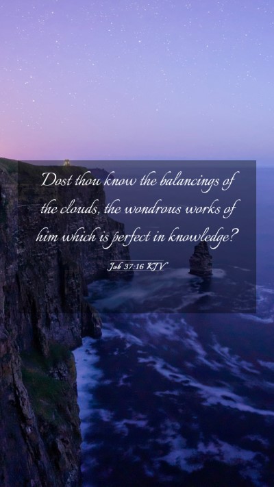 Picture 03 - Job 37:16 KJV Mobile Phone Wallpaper - Dost thou know the balancings of the clouds, the - Mobile Bible Verse Wallpaper