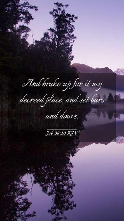 Picture 03 - Job 38:10 KJV Mobile Phone Wallpaper - And brake up for it my decreed place, and set - Mobile Bible Verse Wallpaper
