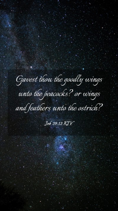 Picture 03 - Job 39:13 KJV Mobile Phone Wallpaper - Gavest thou the goodly wings unto the peacocks? - Mobile Bible Verse Wallpaper