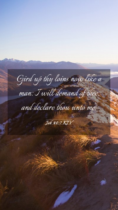 Picture 03 - Job 40:7 KJV Mobile Phone Wallpaper - Gird up thy loins now like a man: I will demand - Mobile Bible Verse Wallpaper