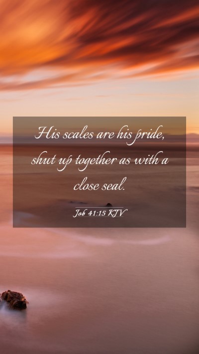 Picture 03 - Job 41:15 KJV Mobile Phone Wallpaper - His scales are his pride, shut up together as - Mobile Bible Verse Wallpaper