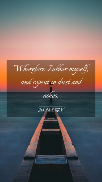 Picture 03 - Job 42:6 KJV Mobile Phone Wallpaper - Wherefore I abhor myself, and repent in dust and - Mobile Bible Verse Wallpaper