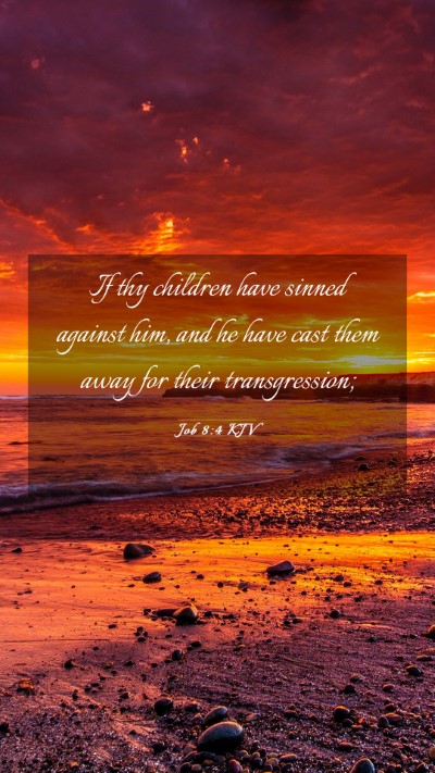 Picture 03 - Job 8:4 KJV Mobile Phone Wallpaper - If thy children have sinned against him, and he - Mobile Bible Verse Wallpaper