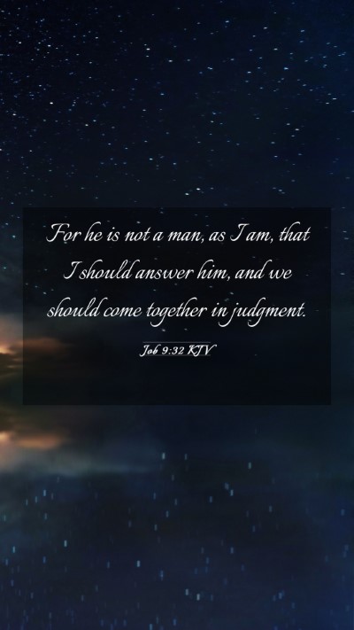 Picture 03 - Job 9:32 KJV Mobile Phone Wallpaper - For he is not a man, as I am, that I should - Mobile Bible Verse Wallpaper