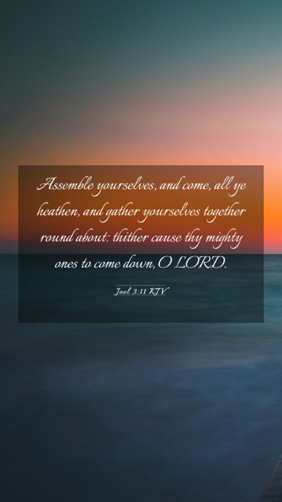 Picture 03 - Joel 3:11 KJV Mobile Phone Wallpaper - Assemble yourselves, and come, all ye heathen, - Mobile Bible Verse Wallpaper
