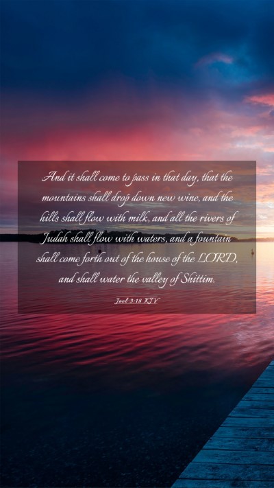 Picture 03 - Joel 3:18 KJV Mobile Phone Wallpaper - And it shall come to pass in that day, that the - Mobile Bible Verse Wallpaper