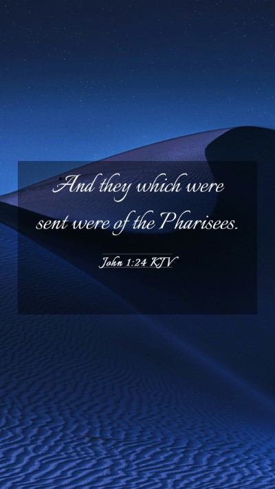 Picture 03 - John 1:24 KJV Mobile Phone Wallpaper - And they which were sent were of the - Mobile Bible Verse Wallpaper