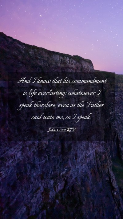 Picture 03 - John 12:50 KJV Mobile Phone Wallpaper - And I know that his commandment is life - Mobile Bible Verse Wallpaper