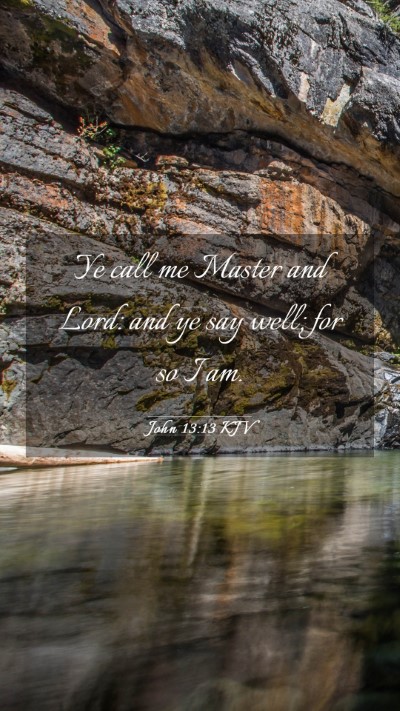 Picture 03 - John 13:13 KJV Mobile Phone Wallpaper - Ye call me Master and Lord: and ye say well; for - Mobile Bible Verse Wallpaper