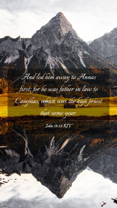 Picture 03 - John 18:13 KJV Mobile Phone Wallpaper - And led him away to Annas first; for he was - Mobile Bible Verse Wallpaper