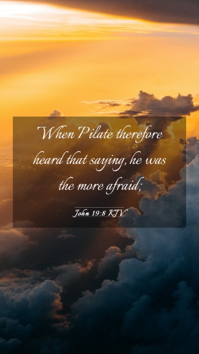 Picture 03 - John 19:8 KJV Mobile Phone Wallpaper - When Pilate therefore heard that saying, he was - Mobile Bible Verse Wallpaper