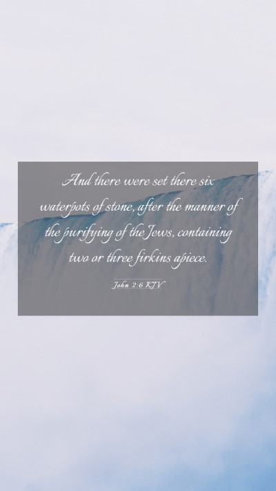 Picture 03 - John 2:6 KJV Mobile Phone Wallpaper - And there were set there six waterpots of stone, - Mobile Bible Verse Wallpaper