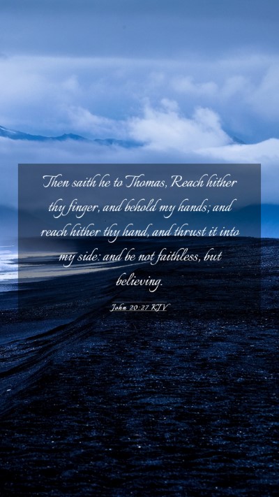 Picture 03 - John 20:27 KJV Mobile Phone Wallpaper - Then saith he to Thomas, Reach hither thy finger, - Mobile Bible Verse Wallpaper