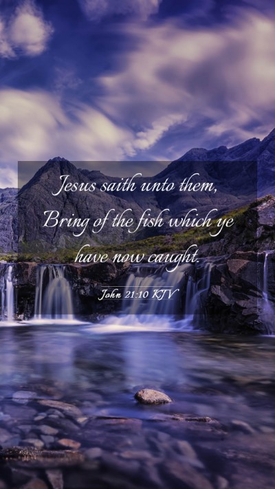 Picture 03 - John 21:10 KJV Mobile Phone Wallpaper - Jesus saith unto them, Bring of the fish which ye - Mobile Bible Verse Wallpaper