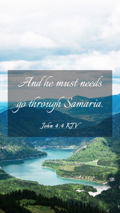Picture 03 - John 4:4 KJV Mobile Phone Wallpaper - And he must needs go through - Mobile Bible Verse Wallpaper