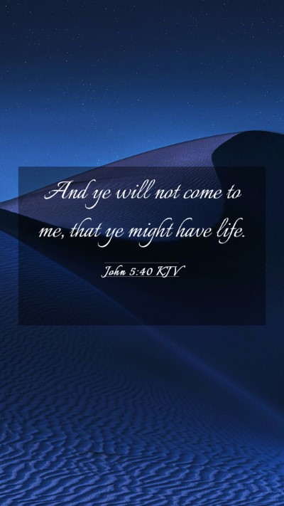 Picture 03 - John 5:40 KJV Mobile Phone Wallpaper - And ye will not come to me, that ye might have - Mobile Bible Verse Wallpaper