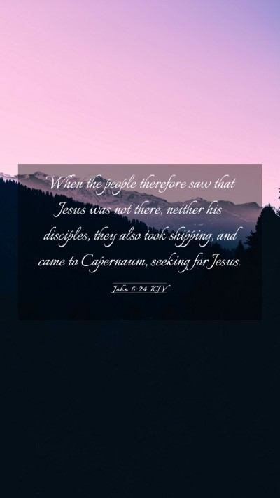 Picture 03 - John 6:24 KJV Mobile Phone Wallpaper - When the people therefore saw that Jesus was not - Mobile Bible Verse Wallpaper