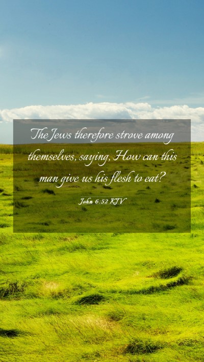 Picture 03 - John 6:52 KJV Mobile Phone Wallpaper - The Jews therefore strove among themselves, - Mobile Bible Verse Wallpaper