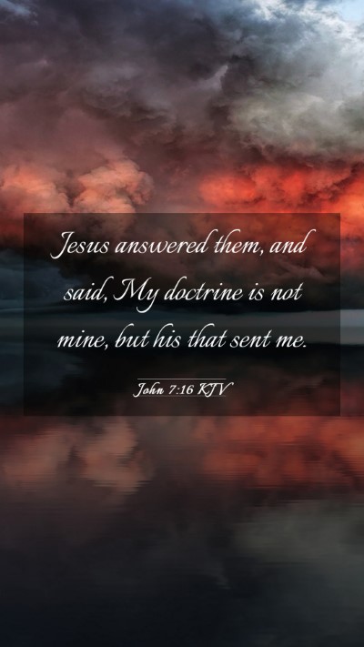 Picture 03 - John 7:16 KJV Mobile Phone Wallpaper - Jesus answered them, and said, My doctrine is not - Mobile Bible Verse Wallpaper