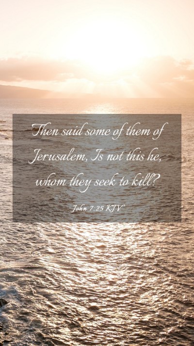 Picture 03 - John 7:25 KJV Mobile Phone Wallpaper - Then said some of them of Jerusalem, Is not this - Mobile Bible Verse Wallpaper