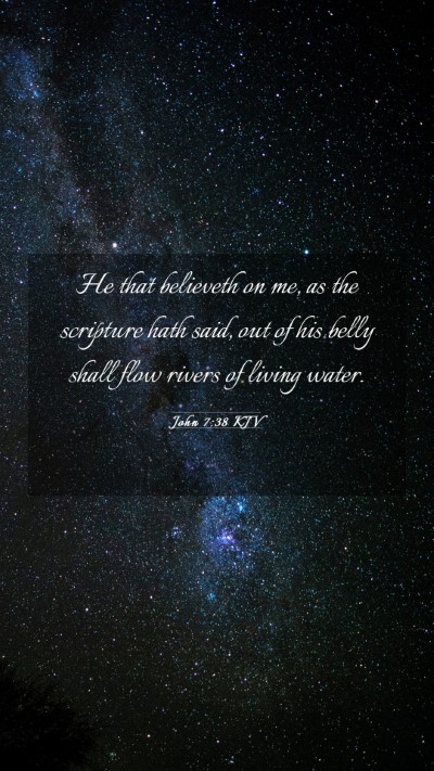Picture 03 - John 7:38 KJV Mobile Phone Wallpaper - He that believeth on me, as the scripture hath - Mobile Bible Verse Wallpaper