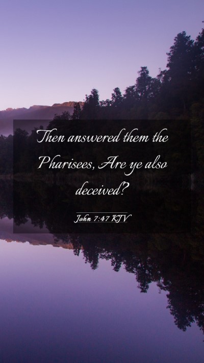 Picture 03 - John 7:47 KJV Mobile Phone Wallpaper - Then answered them the Pharisees, Are ye also - Mobile Bible Verse Wallpaper