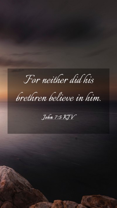 Picture 03 - John 7:5 KJV Mobile Phone Wallpaper - For neither did his brethren believe in - Mobile Bible Verse Wallpaper