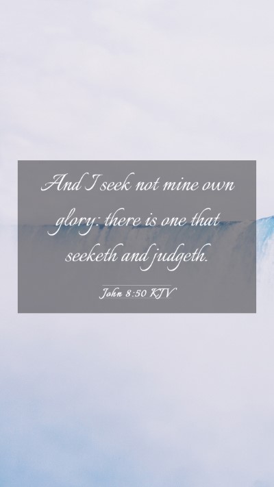Picture 03 - John 8:50 KJV Mobile Phone Wallpaper - And I seek not mine own glory: there is one that - Mobile Bible Verse Wallpaper