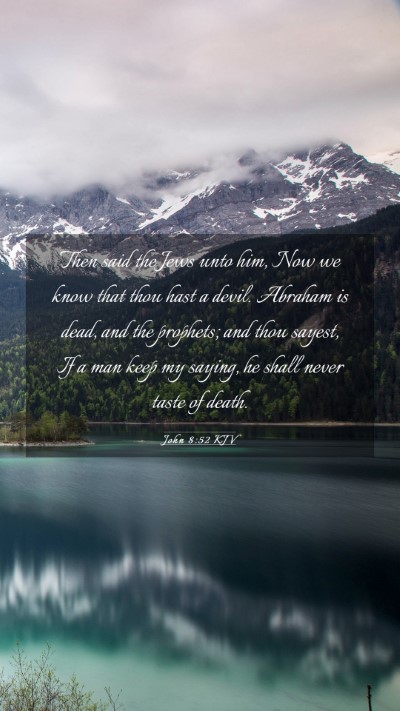 Picture 03 - John 8:52 KJV Mobile Phone Wallpaper - Then said the Jews unto him, Now we know that - Mobile Bible Verse Wallpaper